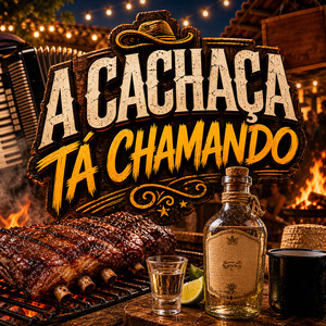 A CACHAÇA TÁ CHAMANDO