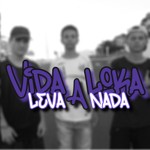 Vida Loka Leva a Nada