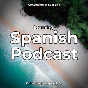 Spanish Podcast: Conclusion of Season 1, Pt. 12