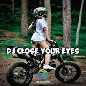 DJ CLOSE YOUR EYES VIRAL TIKTOK