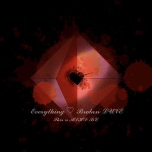 Everything ♡ Broken LUVE