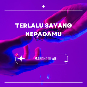 Terlalu Sayang Kepadamu