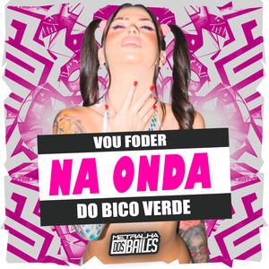 Vou Foder na Onda do Bico Verde