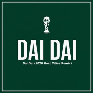 Dai Dai (2026 Host Cities Remix) (Special Version)