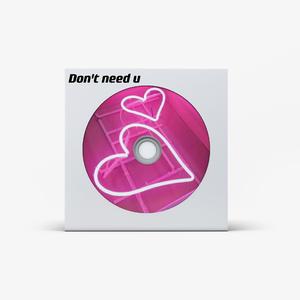 Don't need u