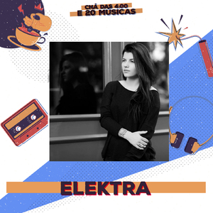 Chá das 4:00 e 20 Músicas: Elektra