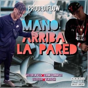 Mano Arriba la Pared (feat. Yialushi & DiFlow El Specialista)