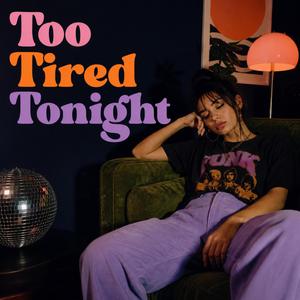 Too Tired Tonight