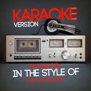 Teenage Life (In the Style of Daz Sampsom) [Karaoke Version]
