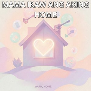 Mama Ikaw Ang Aking Home