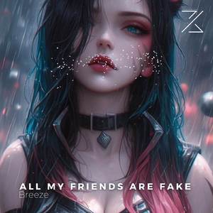 All My Friends Are Fake