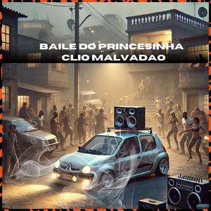 BAILE DO PRINCESINHA - CLIO MALVADAO