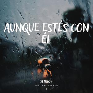 Aunque Estés Con Él