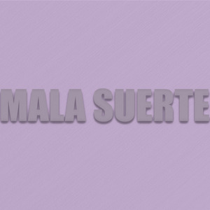 Mala Suerte