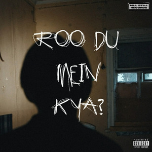 Roo du mein kya?