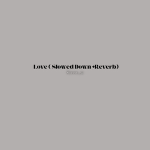 Love (Slowed + Revered)
