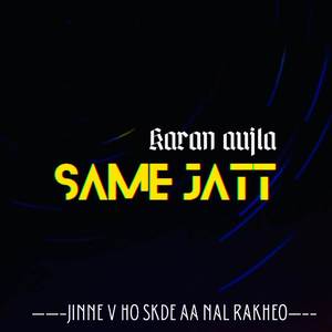 Same jatt karan aujla (jinne v ho skde aa nal rakheo)