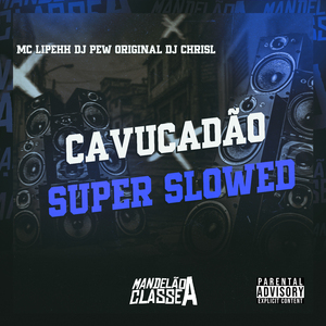 Cavucadão Super Slowed