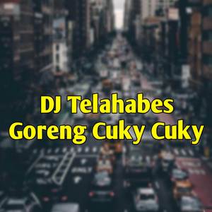 DJ Telahabes x Goreng Cuky Cuky Jedag Jedug