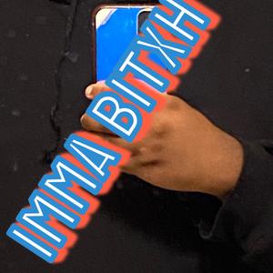 IMMA BITXH