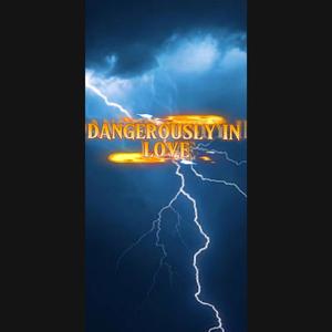 DANGEROUSLY IN LOVE