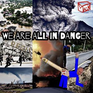 We Are All In Danger