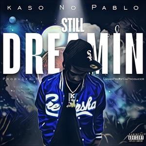 STILL DREAMIN (feat. Kaso No Pablo)