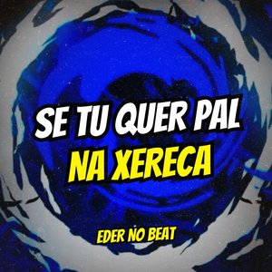 Se Tu Quer Pal na Xereca