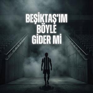 Beşiktaş'ım böyle gider mi