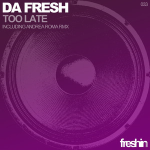 Da Fresh - Too Late (Andrea Roma Remix)