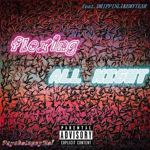 Flexing All Night(Feat.DRIPPINLIKEMYTEAR)