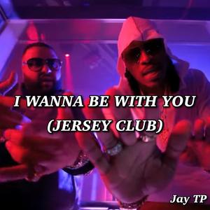 I Wanna Be With You (Jersey Club)