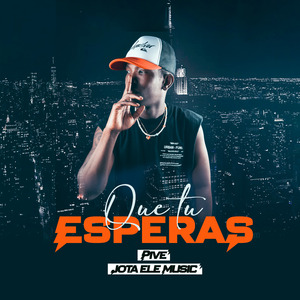 Que Tu Esperas