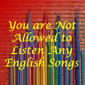 You are Not Allowed to Listen Any English Songs