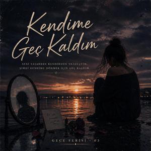 Kendime Geç Kaldım