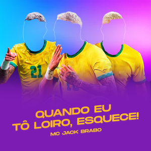 Quando Eu Tô Loiro, Esquece!