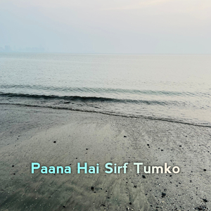 Paana Hai Sirf Tumko