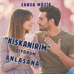 Kıskanırım Diyorum Anlasana