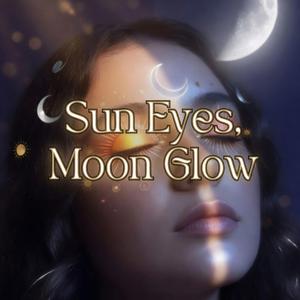 Sun Eyes, Moon Gloe