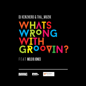What Is Wrong with Groovin' (feat. Melo B Jones, Thembinkosi Mavimbela, Sthembiso Bhengu, Wandile Molefe and Samuel Ogheneogaga Ibeh)