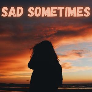 Sad Sometimes