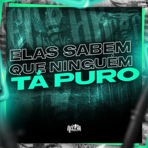 Elas Sabem Que Ninguem ta Puro