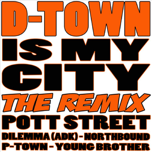 D-Town Is My City (The Remix) (Feat. Northbound, P-Town, Young Brother & Dilemma)