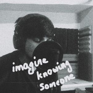 Imagine Knowing Someone