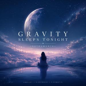 Gravity Sleeps Tonight