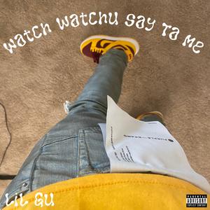 Watch Watchu Say Ta Me