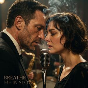 Breathe Me In Slow
