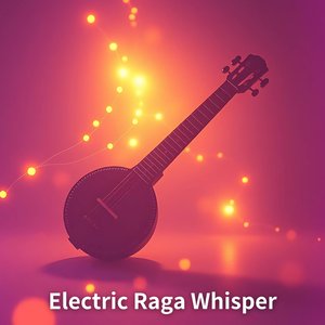 Electric Raga Whisper