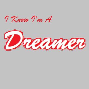 I Know I'm A Dreamer RM 07.23