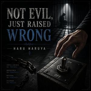 Not Evil, Just Raised Wrong